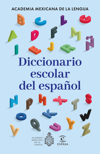 Diccionario escolar del español / Spanish School Dictionary by La Academia Mexicana de la Lengua, A. C., 9786073938877