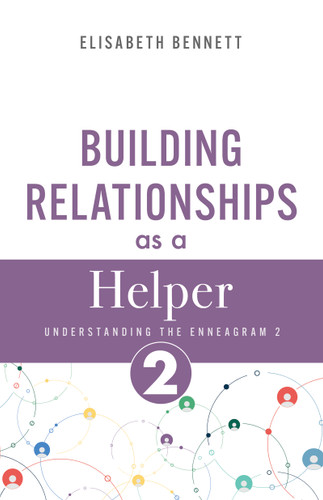 Building Relationships as a Helper (Understanding the Enneagram 2) by Elisabeth Bennett, 9798887697222