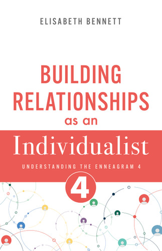 Building Relationships as an Individualist (Understanding the Enneagram 4) by Elisabeth Bennett, 9798887697260