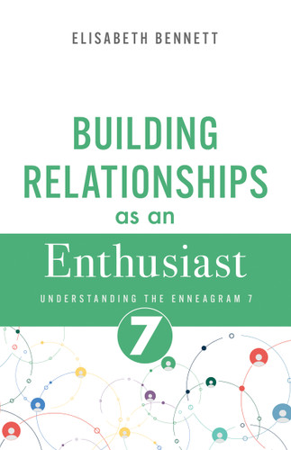 Building Relationships as an Enthusiast (Understanding the Enneagram 7) by Elisabeth Bennett, 9798887697321