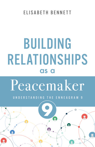 Building Relationships as a Peacemaker (Understanding the Enneagram 9) by Elisabeth Bennett, 9798887697369