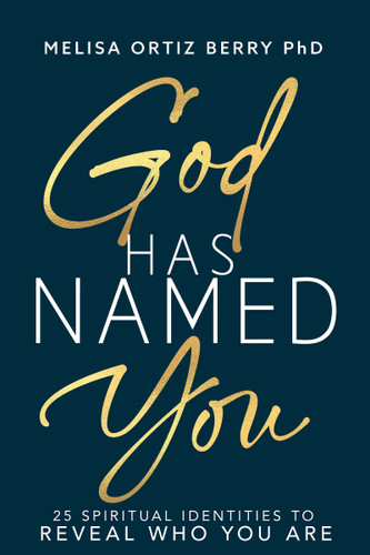 God Has Named You (25 Spiritual Identities to Reveal Who You Are) by Melisa Ortiz Berry, 9798887697505