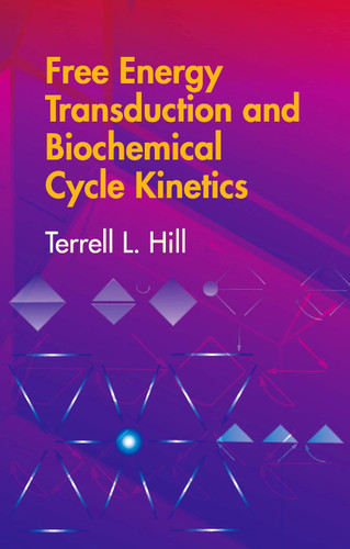 Free Energy Transduction and Biochemical Cycle Kinetics by Terrell L. Hill, 9780486441948