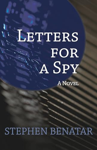 Letters for a Spy (A Novel) by Stephen Benatar, 9781504008037