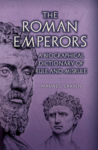 The Roman Emperors (A Biographical Dictionary of Rule and Misrule) by Maxwell Craven, 9781398126251