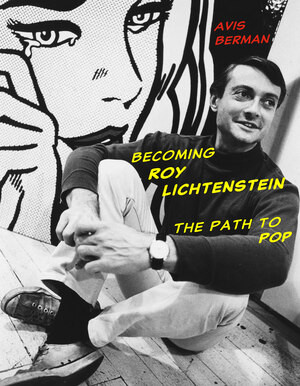 Becoming Roy Lichtenstein (The Path to Pop) by Avis Berman, 9780789215475