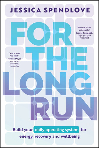 For the Long Run (Build Your Daily Operating System for Energy, Recovery and Wellbeing) by Jessica Spendlove, 9781394434657
