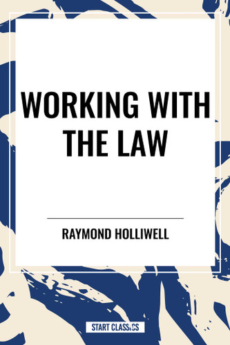 WORKING WITH THE LAW by Raymond Holliwell, 9798880925001