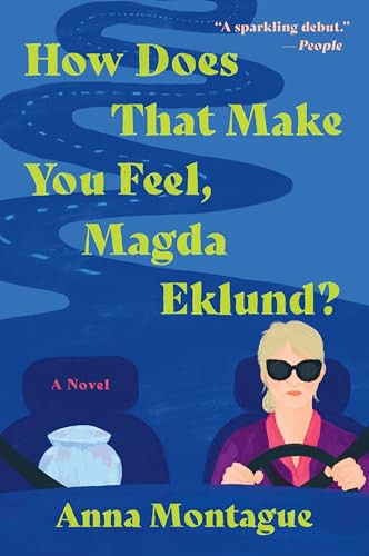 How Does That Make You Feel, Magda Eklund? (A Novel) by Anna Montague, 9780063353657