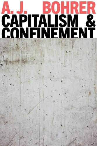 Capitalism and Confinement by A.J. Bohrer, 9781804297919