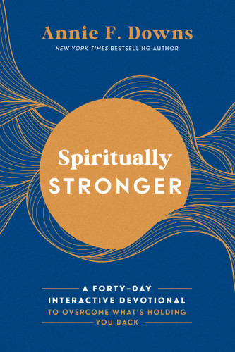 Spiritually Stronger (A Forty-Day Interactive Devotional to Overcome What's Holding You Back) by Annie F. Downs, 9798217155781