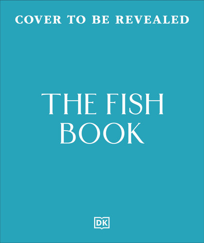 The Fish Cookbook (How to Buy, Prepare and Cook the Best Sustainable Fish and Seafood from Around the World) by DK, 9798217310739