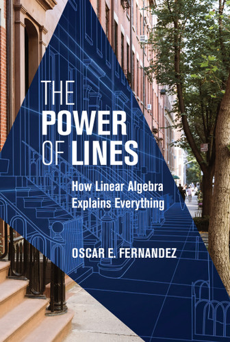 The Power of Lines (How Linear Algebra Explains Everything) by Oscar E. Fernandez, 9780262057103