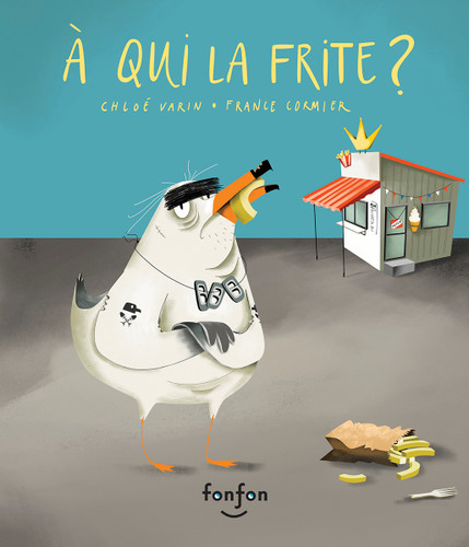 À qui la frite ? (French Edition) by Chloé Varin, France Cormier, 9782923813974