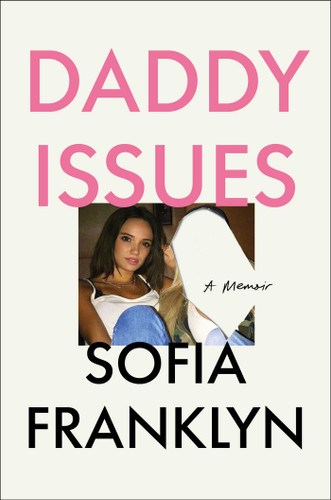 Daddy Issues (A Memoir) by Sofia Franklyn, 9781668239568