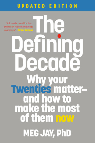 The Defining Decade (Why Your Twenties Matter--And How to Make the Most of Them Now) by Meg Jay, 9781538754238