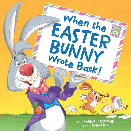 When the Easter Bunny Wrote Back! by Nathan Christopher, Pablo Pino, 9781464225284