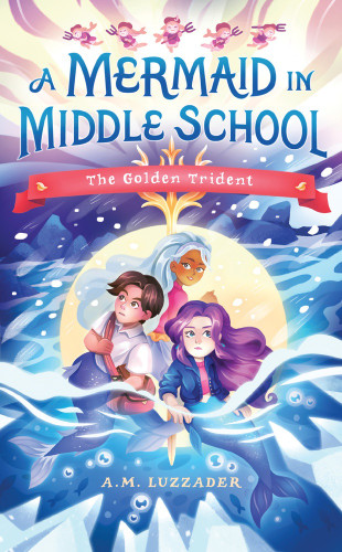 A Mermaid in Middle School Book 5 (The Golden Trident) by A.M. Luzzader, 9781464269264