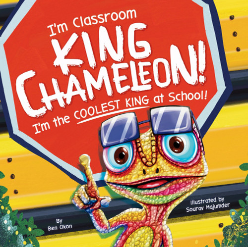 I'm Classroom King Chameleon! I'm the Coolest King at School! by Ben Okon, Sourav Majumder, 9781464291524