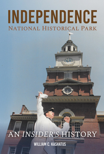 Independence National Historical Park (An Insider's History) by William C. Kashatus, 9780764372261
