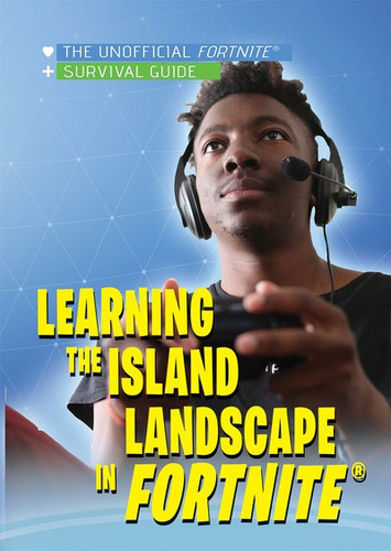 Learning the Island Landscape in Fortnite® by Carla Mooney, 9781978517219