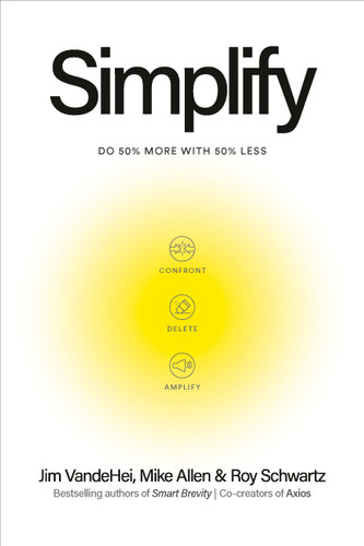 Simplify (Do 50 Percent More with 50 Percent Less) by Jim VandeHei, Mike Allen, Roy Schwartz, 9798217088775