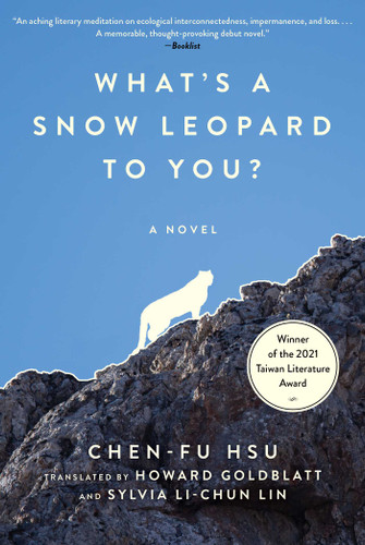 The What's a Snow Leopard to You? (A Novel) by Chen-Fu Hsu, Howard Goldblatt, Sylvia Li-chun Lin, 9781648212369