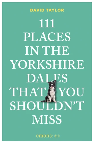 111 Places in the Yorkshire Dales That You Shouldn't Miss by David Taylor, 9783740827922