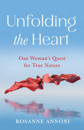 Unfolding the Heart (One Woman's Quest for True Nature) by Rosanne Annoni, 9798896361527