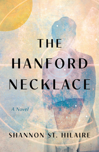 The Hanford Necklace (A Novel) by Shannon St. Hilaire, 9798896361664