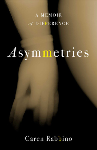 Asymmetries (A Memoir of Difference) by Caren Rabbino, 9798896363941