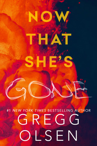 Now That She's Gone by Gregg Olsen, 9781496759740