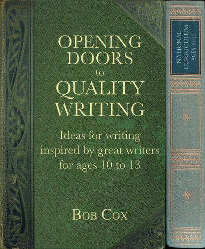 Opening Doors to Quality Writing (Ideas for writing inspired by great writers for ages 10 to 13) by Bob Cox, 9781785830143