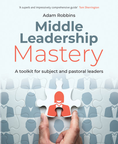 Middle Leadership Mastery (A toolkit for subject and pastoral leaders) by Adam Robbins, 9781785835346