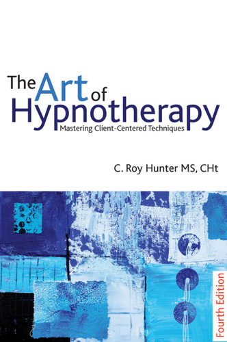 The Art of Hypnotherapy (Mastering client-centered techniques) by C Roy Hunter, 9781845904401