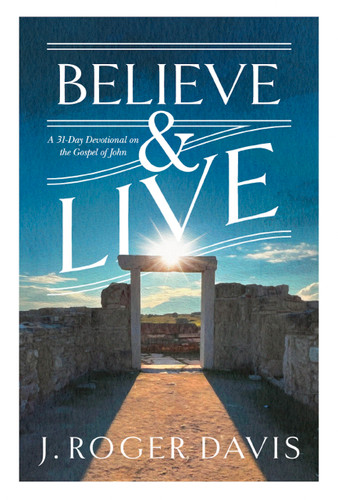 Believe and Live (A 31-Day Devotional on the Gospel of John) by J. Roger Davis, 9781970539042