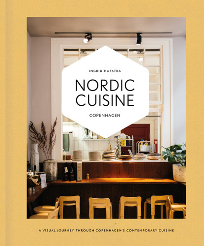 Contemporary Cuisine Copenhagen (A Visual Journey through Copenhagen) by Ingrid Hofstra, 9789493489240