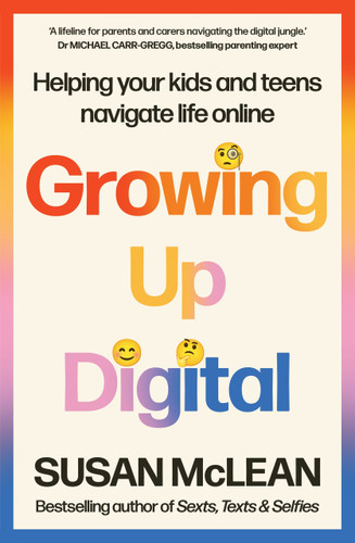 Growing Up Digital (Helping Your Kids and Teens Navigate Life Online) by Susan McLean, 9781761472626