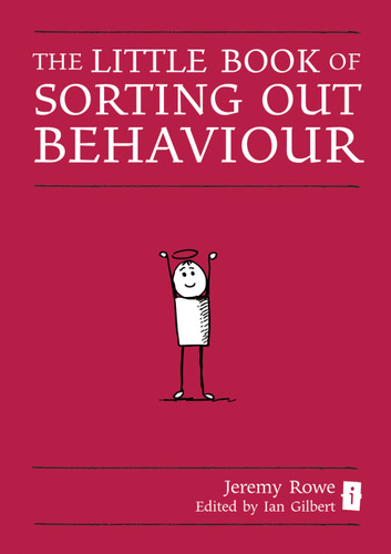 Sorting Out Behaviour (A Head Teacher's Guide) by Ian Gilbert, Jeremy Rowe, 9781781350119