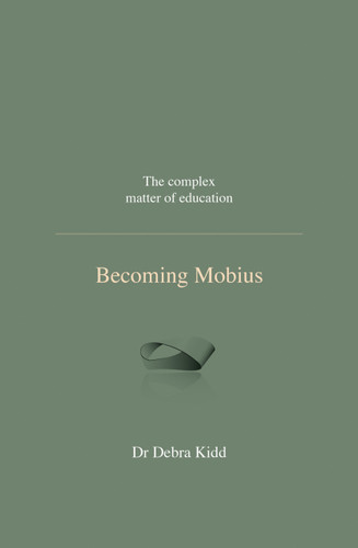 Becoming Mobius (The complex matter of education) by Debra Kidd, Ian Gilbert, 9781781352199