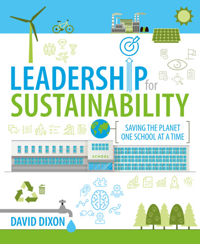 Leadership for Sustainability (Saving the planet one school at a time) by David Dixon, 9781781354018