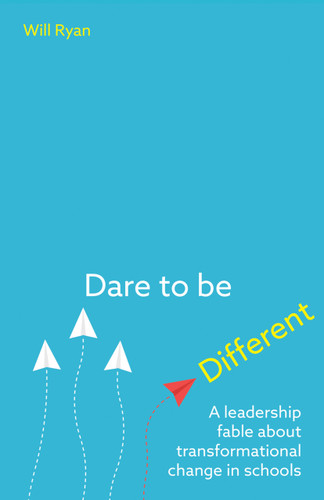 Dare to be Different (A leadership fable about transformational change in schools) by Will Ryan, 9781785832765