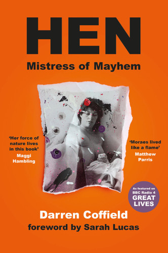 Hen, Mistress of Mayhem (A Portrait of Henrietta Moraes) by Darren Coffield, Sarah Lucas, 9781837051090