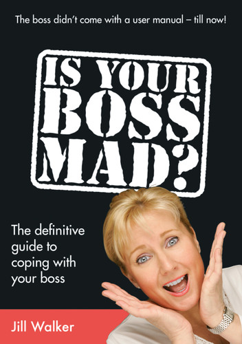 Is Your Boss Mad? (The Definitive Guide to Coping With Your Boss) by Jill Walker, 9781845900397
