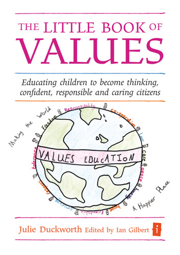 The Little Book of Values (Educating Children to become Thinking, Responsible and Caring Citizens) by Ian Gilbert, Julie Duckworth, 9781845901356