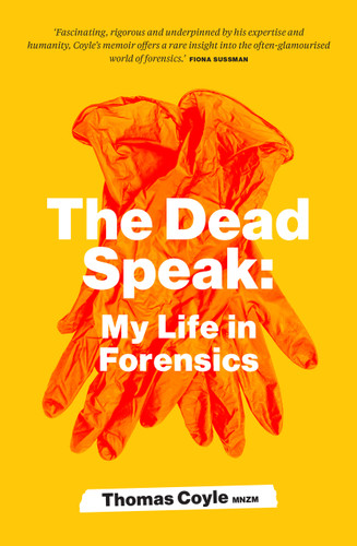 The Dead Speak (My Life in Forensics) by Tom Coyle, 9781991142382