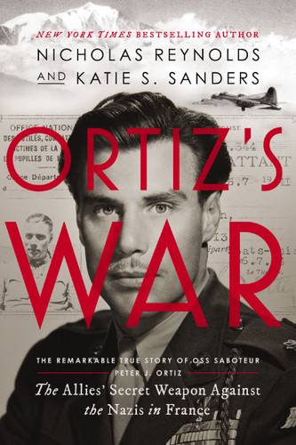 Ortiz's War (The Allies' Secret Weapon Against the Nazis in France) by Nicholas Reynolds, Katie Sanders, 9781400256167