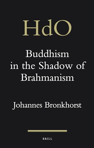 Buddhism in the Shadow of Brahmanism by Johannes Bronkhorst, 9789004764590