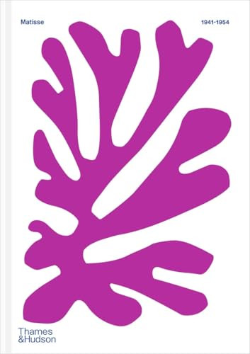 Color Unbound: Henri Matisse 1941-1954 by Claudine Grammont, Alix Agret, Anne Théry, Yuval Etgar, Catherine de Smet, Popy Venzal, Fanny Drugeon, Antoine Compagnon, 9780500031575