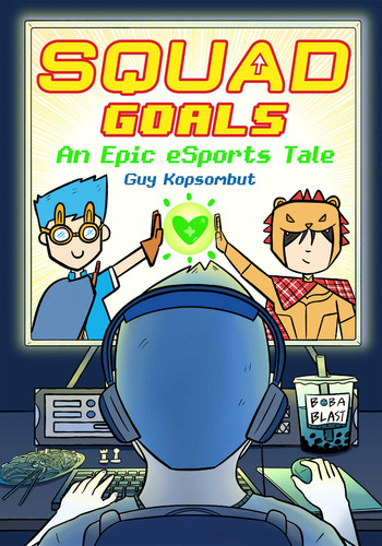 Squad Goals (An Epic eSports Graphic Novel) by Guy Kopsombut, 9781524884642